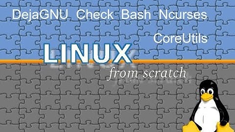 Linux From Scratch - 7. Installation of DejaGNU, Expect, Check, Bash, Ncurses and CoreUtils