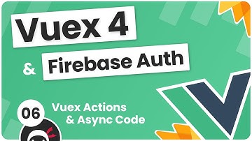 Vuex 4 & Firebase Auth Tutorial #6 - Actions & Async Code