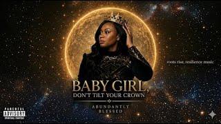 Baby Girl Don’t Tilt Your Crown 👑✨ Abundantly Blessed Official Audio