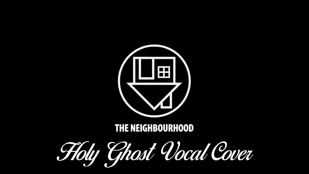 The Neighbourhood - Holy Ghost (Vocal Cover)