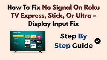 How To Fix No Signal On Roku TV Express, Stick, Or Ultra – Display Input Fix