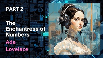 The Enchantress of Numbers Part 2 I Ada Lovelace