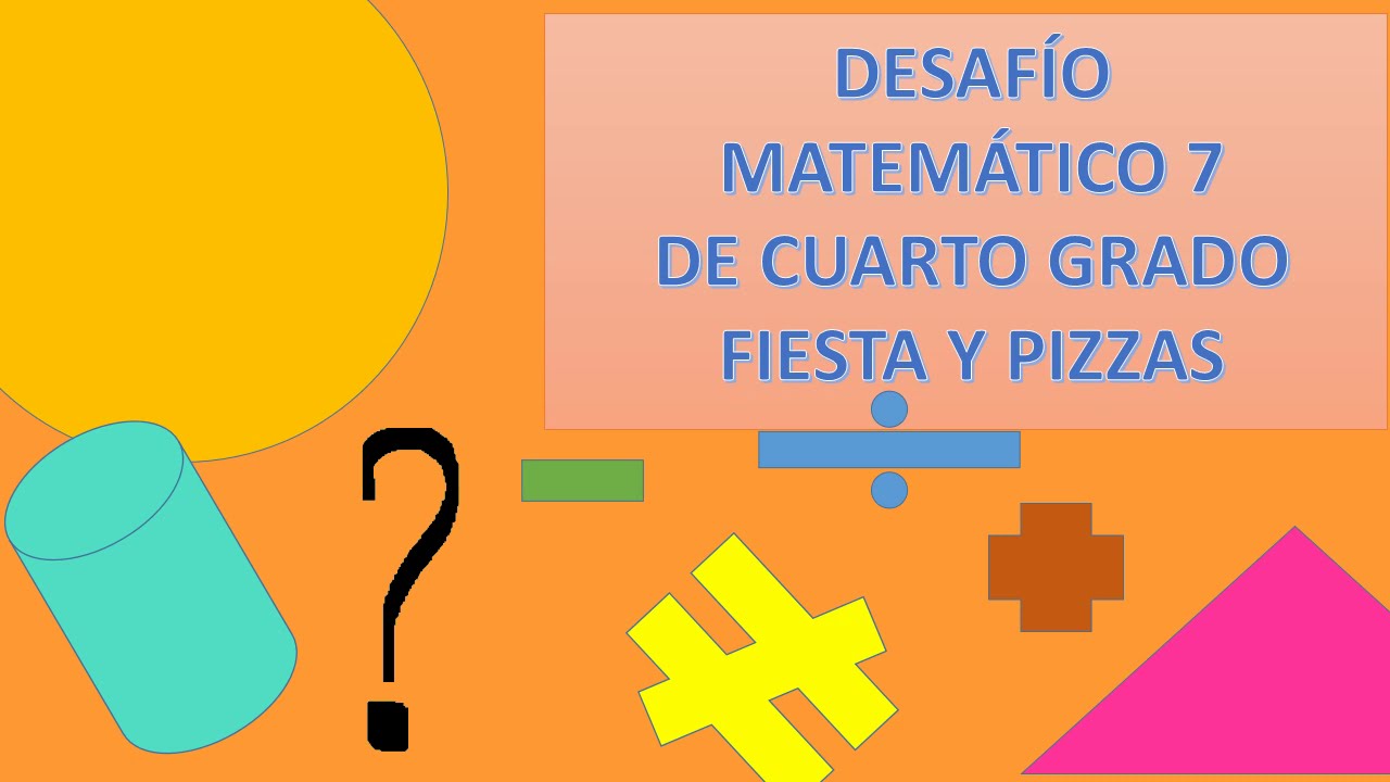 RESPUESTA DESAFÍO MATEMÁTICO 7 CUARTO GRADO... FIESTA Y PIZZAS YouTube