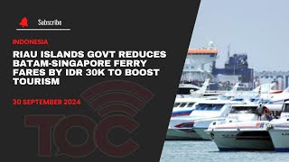 Download Lagu Riau Islands govt reduces Batam-Singapore ferry fares by IDR 30K to boost tourism
