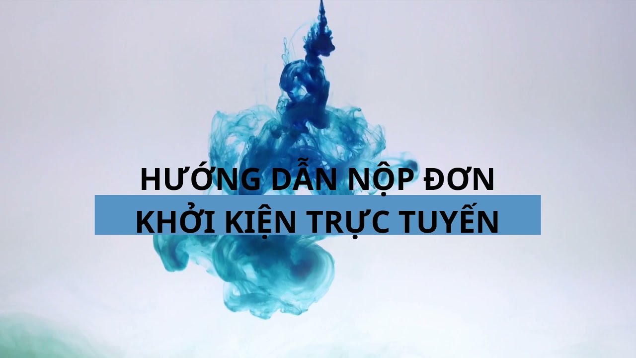 CÁCH NỘP ĐƠN KHỞI KIỆN TRỰC TUYẾN MÙA DỊCH COVID 19 -... - youtube