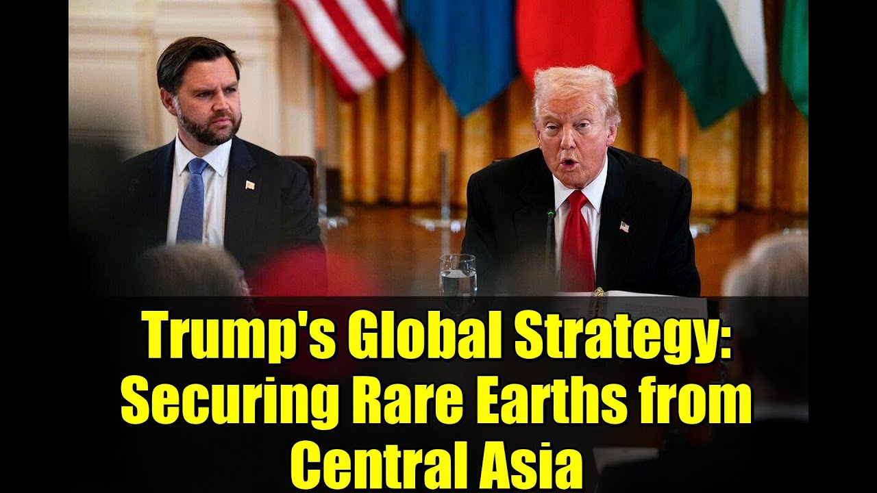 Trump's Global Strategy: Securing Rare Earths from Central Asia - YouTube