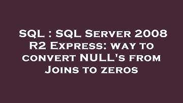 SQL : SQL Server 2008 R2 Express: way to convert NULL