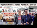 All Imported Mobile Phone Market In Pakistan I Mobile Market In Karachi I Vlog By Zaid