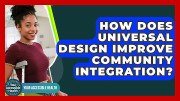 How Does Universal Design Improve Community Integration? - Your Accessible Health