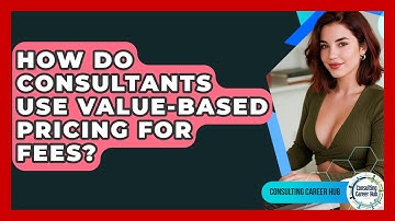 How Do Consultants Use Value-based Pricing For Fees? - Consulting Career Hub