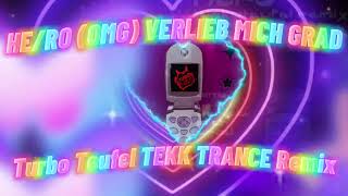 HE/RO - OMG VERLIEB' MICH GRAD (TURBOTEUFEL TEKK TRANCE REMIX)