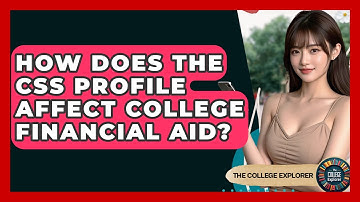 How Does The CSS Profile Affect College Financial Aid? - The College Explorer