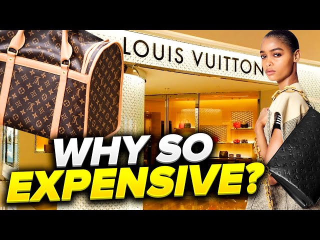 Why Louis Vuitton Is So Expensive