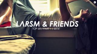 LARSM & FRI3NDS - TOP 20/ 001 (NEW 2014 MIX)