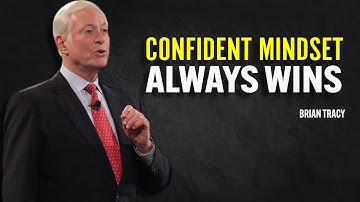 CONFIDENT MINDSET ALWAYS WINS | Brian Tracy Motivational Speech