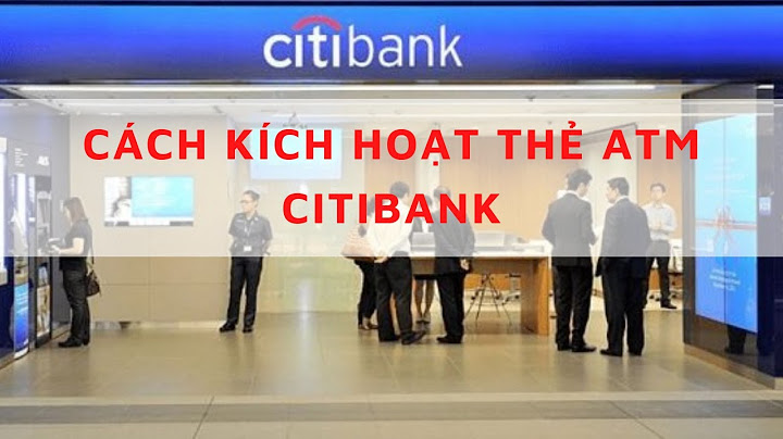 Hướng dẫn kích hoạt thẻ tín dung ngân hàng citibank năm 2024