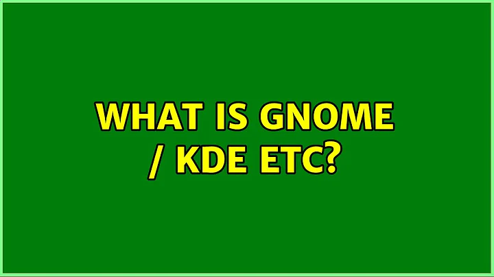 What is Gnome / KDE etc? (14 Solutions!!)