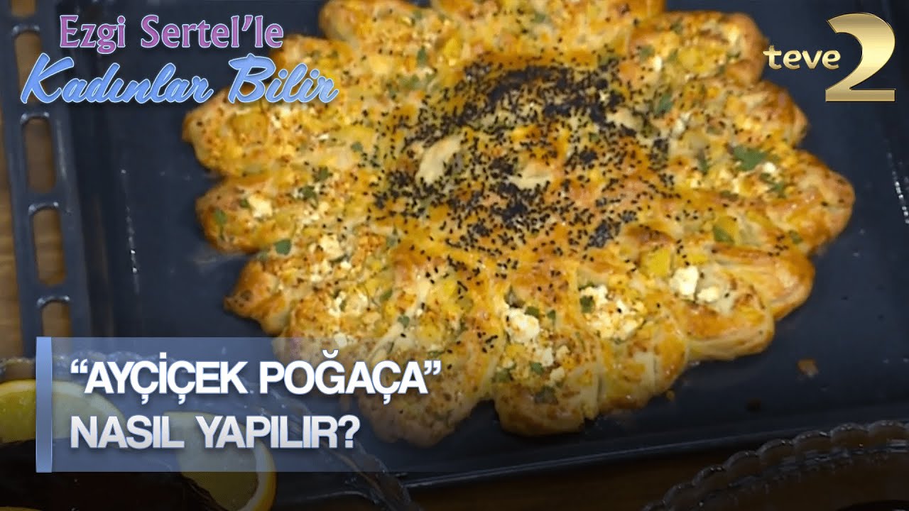 Ezgi Sertel’le Kadınlar Bilir: “Ayçiçek Poğaça” Tarifi!