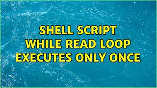Shell script while read loop executes only once (6 Solutions!!)