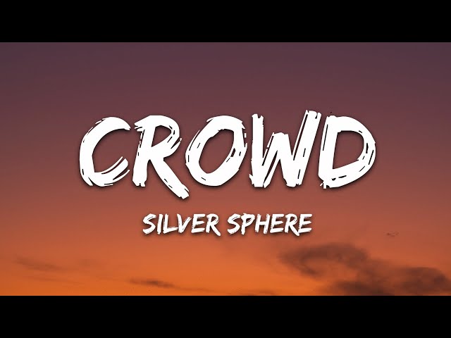 Silver Sphere - crowd (Lyrics) class=
