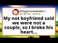 [FULL STORY] My not boyfriend said we were not a couple, so I broke his heart...