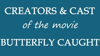 Butterfly Caught (2017) Motion Picture Cast Information