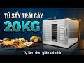 TỦ SẤY TRÁI CÂY 20KG tự làm hoa quả sấy đơn giản ngay tại nhà