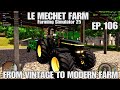 LE MECHET MAP EP106 FS25 FROM VINTAGE TO MODERN FARM LE MECHET MAP EP106 FS25 FROM VINTAGE TO MODERN FARM