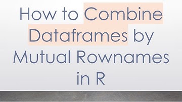 How to Combine Dataframes by Mutual Rownames in R