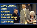 Dave Cooks With Martin Scorsese And His Mother | Letterman