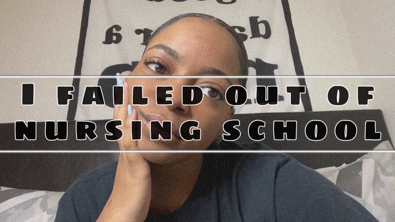 I failed out of nursing school…