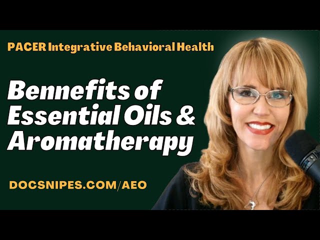 Benefits of Aromatherapy Essential Oils: PACER Integrative Behavioral Health