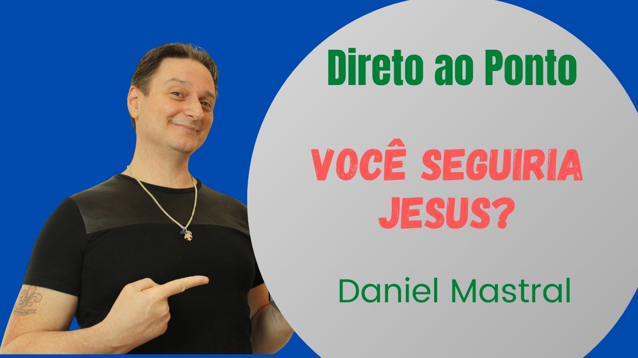 Daniel Mastral – Direto ao Ponto: "Você Seguiria Jesus?"