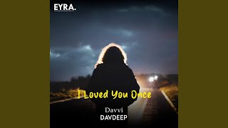 Download Lagu I Loved You Once Download Lagu I Loved You Once