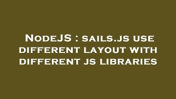 NodeJS : sails.js use different layout with different js libraries