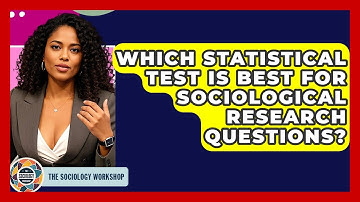 Which Statistical Test Is Best For Sociological Research Questions? - The Sociology Workshop