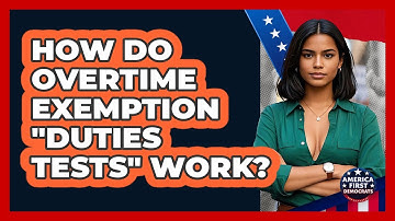 How Do Overtime Exemption "duties Tests" Work? - America First Democrats