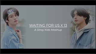 Waiting for Us X 13 | A Stray Kids Mashup