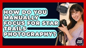 How Do You Manually Focus For Star Trails Photography? - Image Review Studio