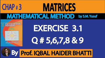 Ch# 3 | MATRICES | Exercise 3.1 Question # 5,6,7,8 & 9 | Mathematical Method By SM Yusuf (Lec-6)