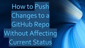 How to Push Changes to a GitHub Repo Without Affecting Current Status