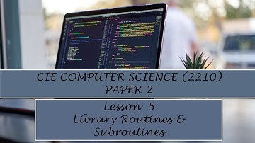 CIE O-Level Computer Science (2210) Paper 2-  Lesson 5 Library Routines and Subroutines