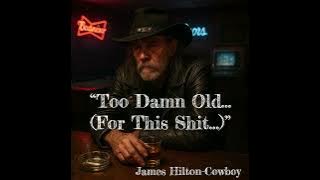 “Too Damn Old… (For This Shit…)” ― James Hilton-Cowboy