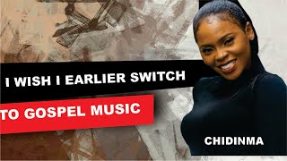 CHIDINMA EKILE - I WISH I MADE THE SWITCH TO GOSPEL MUSIC EARLIER