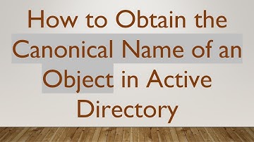 How to Obtain the Canonical Name of an Object in Active Directory