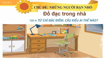 Tuần 11 - Tiếng Việt - Bài 2 - Từ chỉ đặc điểm - Câu kiểu Ai thế nào?