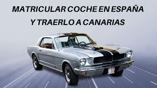 🏝🇮🇨MATRICULAR COCHE EN ESPAÑA Y TRAERLO A CANARIAS