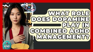 What Role Does Dopamine Play In Combined ADHD Management? - Managing Your ADHD