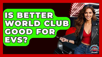 Is Better World Club Good For EVs? - Auto Coverage Explained