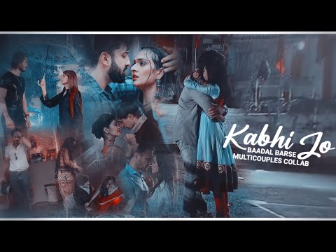 ❥Kabhi Jo Badal Barse | MultiCouples Collab [1080p]